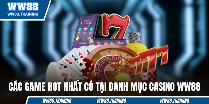 Các game hot nhất có tại danh mục casino WW88