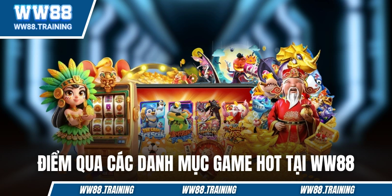 Điểm qua các danh mục game hot tại WW88